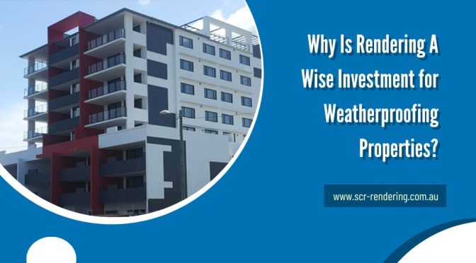 Why Is Rendering A Wise Investment for Weatherproofing Properties?