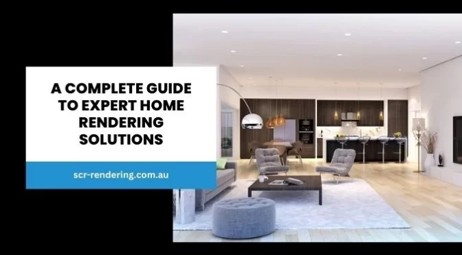 A Complete Guide to Expert Home Rendering Solutions