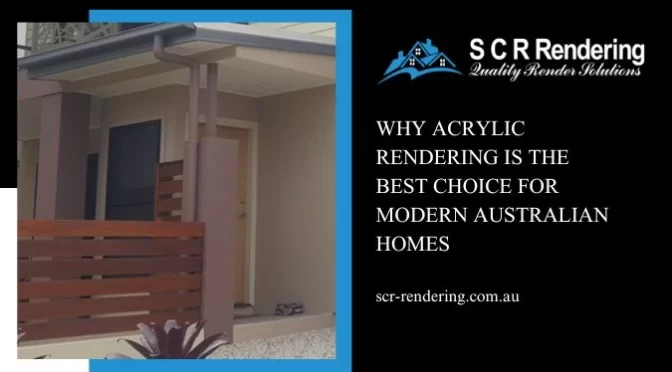 Why Acrylic Rendering Is The Best Choice For Modern Australian Homes