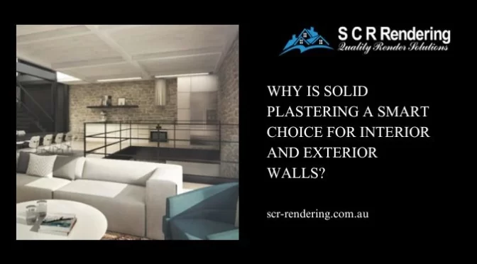Why Is Solid Plastering A Smart Choice For Interior And Exterior Walls?
